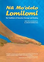 Na Mo'olelo Lomilomi: The Traditions of Hawaiian Massage and Healing 158178046X Book Cover
