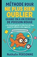 Méthode pour ne plus rien oublier quand on a un cerveau de poisson rouge: … ou comment garder la tête hors de l’eau quand ta mémoire a des nageoires (French Edition) B0F5PTNGRD Book Cover