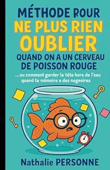Paperback Méthode pour ne plus rien oublier quand on a un cerveau de poisson rouge: … ou comment garder la tête hors de l’eau quand ta mémoire a des nageoires ... by Nathalie PERSONNE) (French Edition) [French] Book