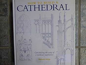 Hardcover How to Build a Cathedral: Constructing the Story of a Medieval Masterpiece Book