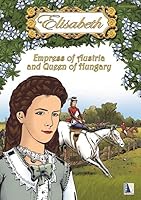 Elisabeth - Empress of Austria and Queen of Hungary 3990244531 Book Cover