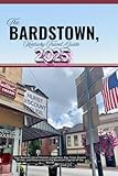 THE BARDSTOWN, KENTUCKY TRAVEL GUIDE 2025: Your Bucket List of Historic Locations, Day Trips, Scenic Drives, and Itineraries in the Bourbon Capital of the World