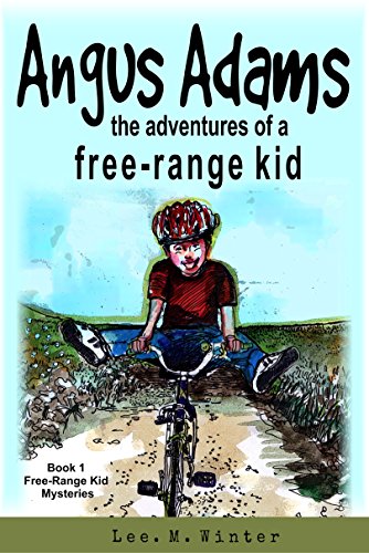 Angus Adams: the adventures of a free-range kid: Book1 of...