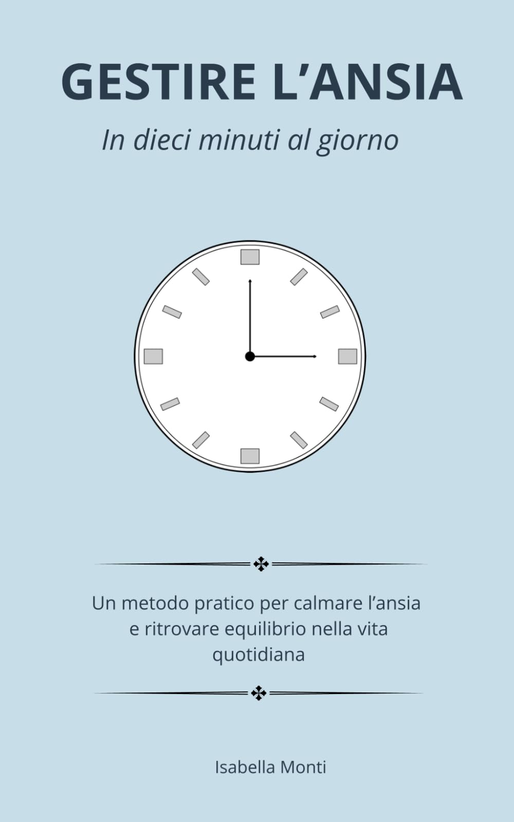Gestire l’ansia in 10 minuti al giorno: Un metodo pratico per calmare l’ansia e ritrovare equilibrio nella vita quotidiana