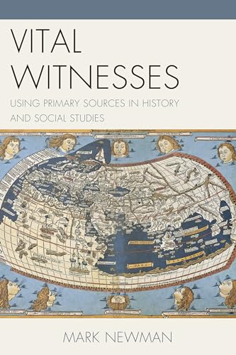Vital Witnesses: Using Primary Sources in History and Social Studies