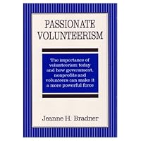 Passionate Volunteerism: The Importance of Volunteerism Today & How Government Nonprofits & Volunteers Can Make It a More Powerful Force 0963439529 Book Cover