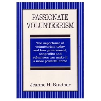 Paperback Passionate Volunteerism: The Importance of Volunteerism Today & How Government Nonprofits & Volunteers Can Make It a More Powerful Force Book