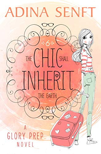 The Chic Shall Inherit the Earth: Friendship. Fashion. Faith. (Glory Prep Book 6)
