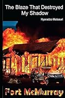 The Blaze that destroyed My Shadow 1533292345 Book Cover