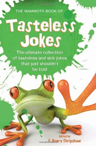 The Mammoth Book of Tasteless Jokes: Thripshaw, E. Henry: 9780762440009 ...