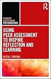 Using Peer Assessment to Inspire Reflection and Learning (Student Assessment for Educators)