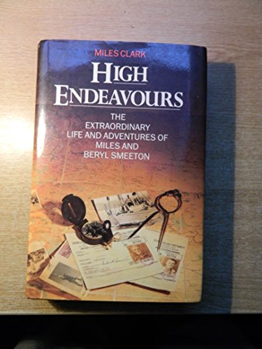 High Endeavours: The Extraordinary Life and Adventures of Miles and Beryl Smeeton