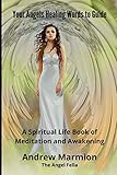 Your Angels Healing Words To Guide: A Spiritual Life Book of Meditation and Awakening (Angel Books,...