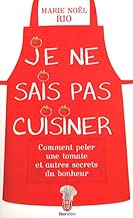 Download Je ne sais pas cuisiner : Comment peler une tomate et autres secrets du bonheur PDF