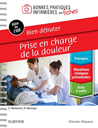 Télécharger Bien débuter - Prise en charge de la douleur: Bonnes Prat Inf En Fiches (Bonnes pratiques infirmiè PDF Ebook En Ligne