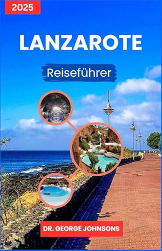 Lanzarote-Reiseführer 2025: Entdecken Sie lokale Märkte, malerische Wanderwege und nachhaltige Kurzurlaube für jedes Budget