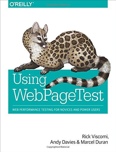 Using WebPageTest: Web Performance Testing for Novices and Power Users by Rick Viscomi (2015-10-30)