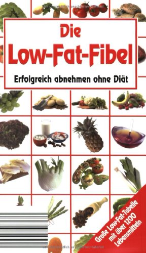 Preisvergleich Produktbild Die Low-Fat-Fibel: Erfolgreich abnehmen ohne Diät