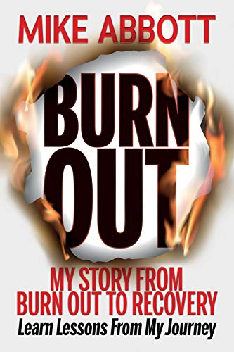 Burn Out: My story from burn out to recovery "Learn lessons from ...