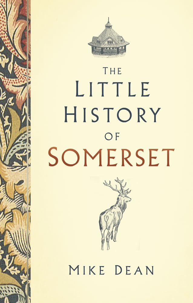 The Little History of Somerset by Mike Dean HARDBACK 9780750991278