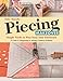 Piecing Makeover: Simple Tricks to Fine-Tune Your Patchwork ÃÂ¢Ãâ¬ÃÂ¢ A Guide to Diagnosing & Solving Common Problems