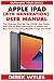 Produktbild APPLE IPAD (8TH GENERATION) USER MANUAL: The Ultimate iPad 8th Gen (2020) User Guide with Step by Step Instructions to Master the New Device including iPadOS 14 Tips and Tricks