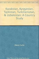 Kazakstan, Kyrgyzstan, Tajikistan, Turkmenistan, & Uzbekistan: A Country Study 078817133X Book Cover