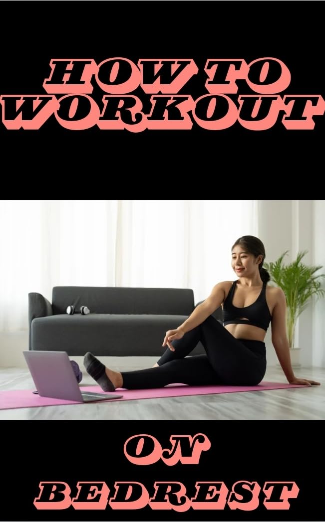How to workout on bedrest : Bedrest Workout