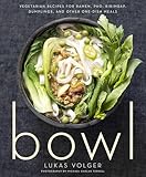 Bowl: Vegetarian Recipes for Ramen, Pho, Bibimbap, Dumplings, and Other One-Dish Meals