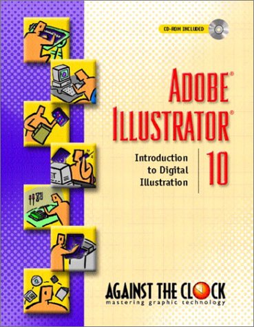 Adobe® Illustrator® 10: Introduction to Digital Illustration (Against the Clock Series)