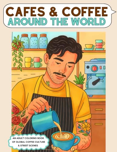 Cafes and Coffee Around the World: An Adult Coloring Book of Global Coffee Culture and Street Scenes (Vibe Traveler Series)