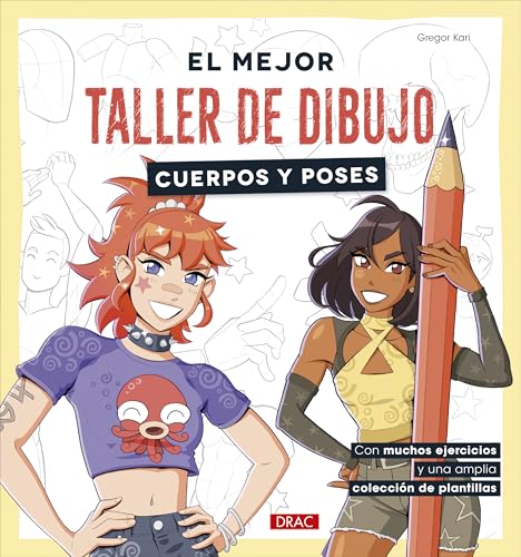 El mejor taller de dibujo. Cuerpos y poses: Con muchos ejercicios y una amplia colección de plantillas