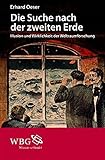 Die Suche nach der zweiten Erde: Illusion und Wirklichkeit der Weltraumforschung - Erhard Oeser