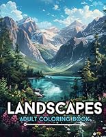 Landscapes Adult Coloring Book: 50+ Stress-Relieving Relaxing Pages of Stunning Forests, Mountains, and Beaches Scenery B0D2RLNJXN Book Cover