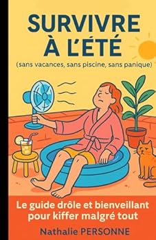 Paperback "Survivre à l’été (sans vacances, sans piscine, sans panique)": Le guide drôle et bienveillant pour kiffer malgré tout (Guides de Survie Drôles & Sans Filtre by Nathalie PERSONNE) (French Edition) [French] Book