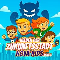 Nova Kids Band 1 – Helden der Zukunftsstadt: Ein spannendes Malabenteuer mit Superkindern, Robotern und einer Mission zur Rettung der Stadt! (Nova Kids: Die Malabenteuer-Serie) (German Edition) B0F62QDXQV Book Cover