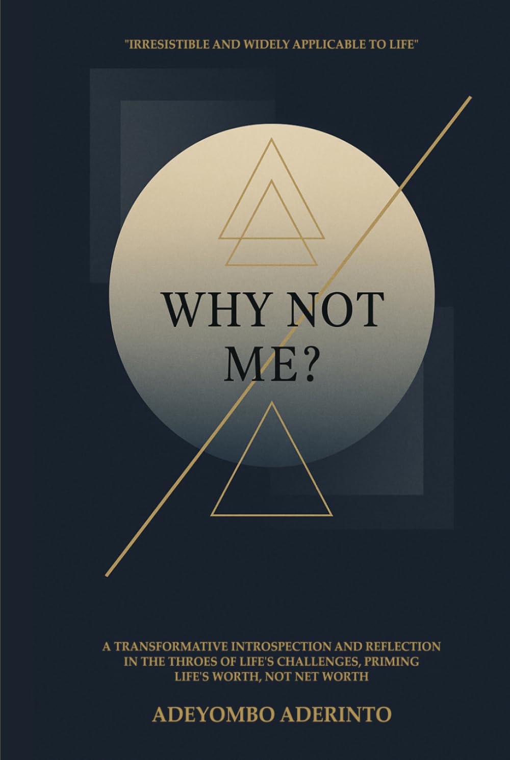 Why Not Me?: A Transformative Introspection and Reflection in the Throes of Life’s Challenges, Priming Life’s Worth, Not Net Worth