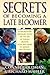 Secrets of Becoming a Late Bloomer: Extraordinary Ordinary People On the Art of Staying Creative, Alive, and Aware in Midlife and Beyond