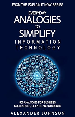Everyday Analogies To Simplify Information Technology (Explain It...
