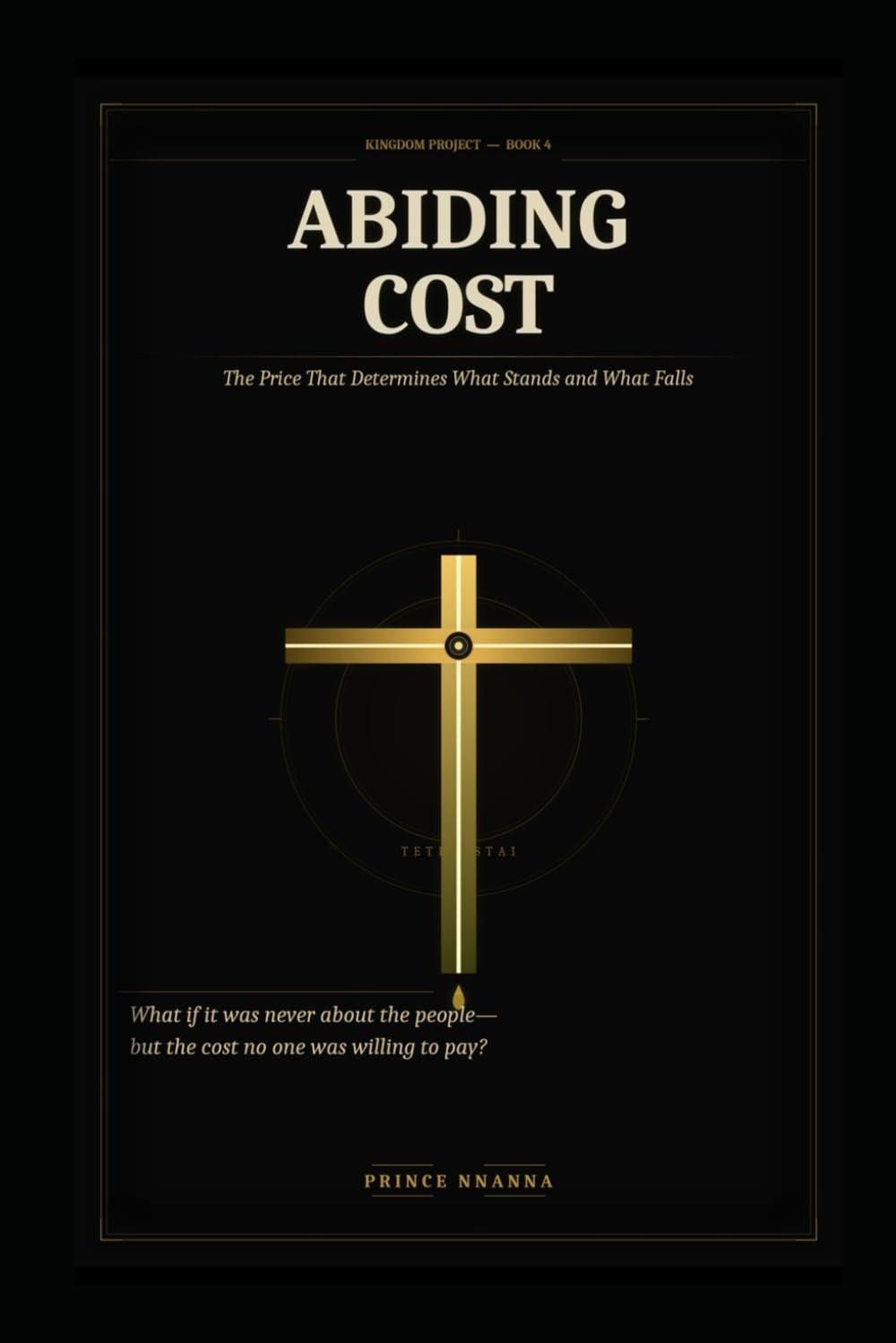 ABIDING COST: The Price of Everything That Lasts (KINGDOM PROJECT)
