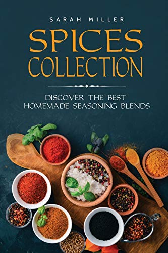 Spices Collection: Discover The Best Homemade Seasoning Blends