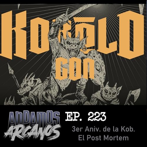 Andamos Arcanos 223 - 3er Aniv. de la Kob El Post Mortem