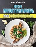  DIETA MEDITERRANEA: 200 Ricette Illustrate, Semplici e Deliziose per Ripristinare il Metabolismo , Perdere Peso in modo Rapido ed Efficace, Mantenersi in Linea ed in Salute