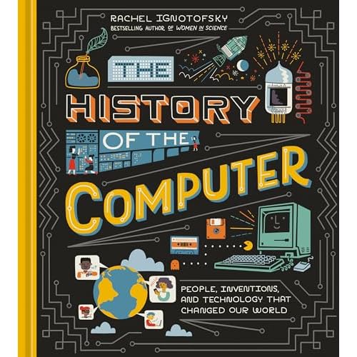 The History of the Computer: People, Inventions, and Technology that Changed Our World Hardcover – May 17, 2022