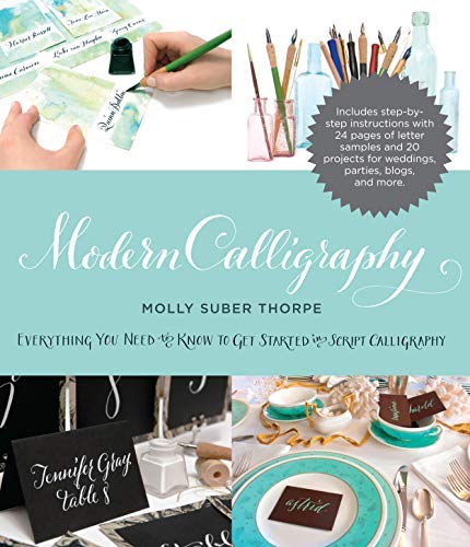 [Modern Calligraphy: Everything You Need to Know to Get Started in Script Calligraphy] [By: Molly Suber Thorpe] [May, 2017]
