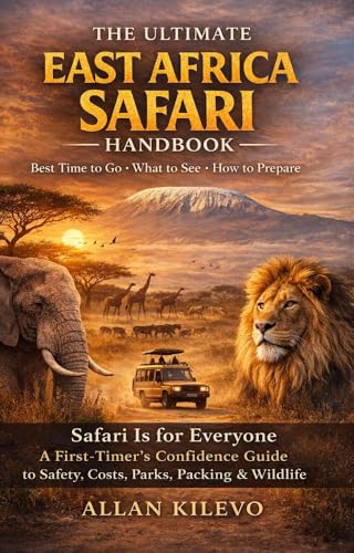 The Ultimate East Africa Safari Handbook: Safari Is for...