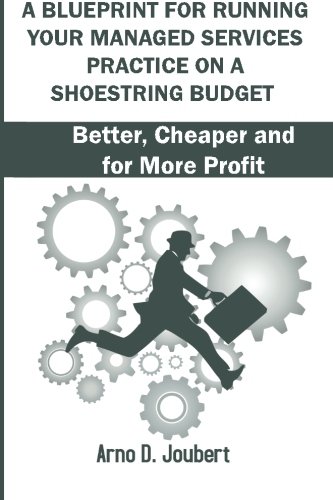 A Blueprint for Running Your Managed Services Practice on a Shoestring budget: Better, Cheaper and for more Profit