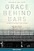 Grace Behind Bars: An Unexpected Path to True Freedom