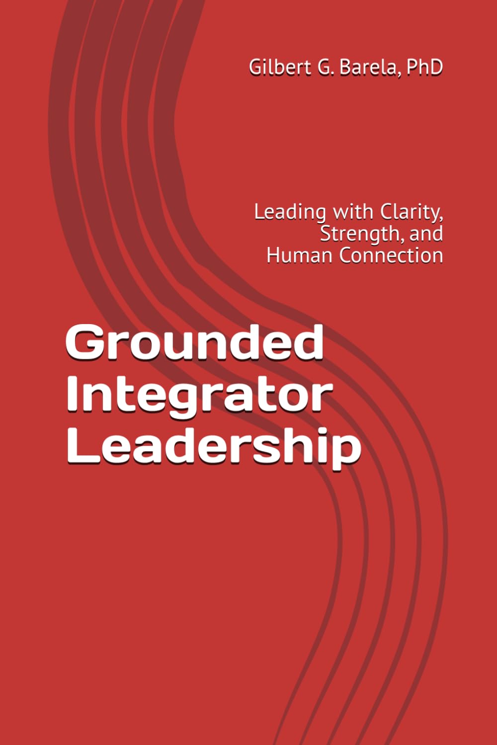 Grounded Integrator Leadership: Leading with Clarity, Strength, and Human Connection