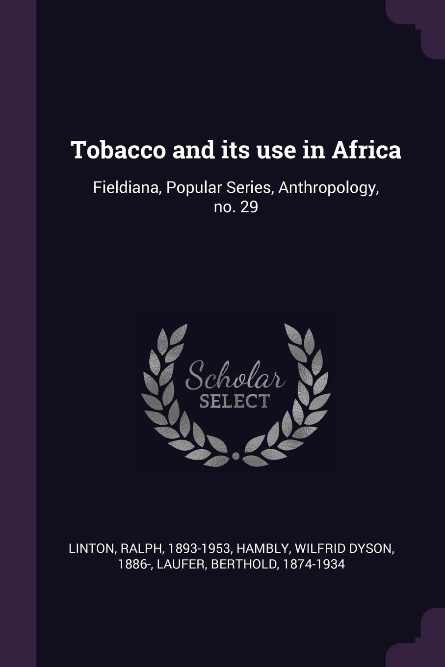 Tobacco and its use in Africa: Fieldiana, Popular Series, Anthropology, no. 29